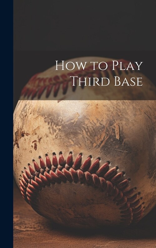 How to Play Third Base (Hardcover)