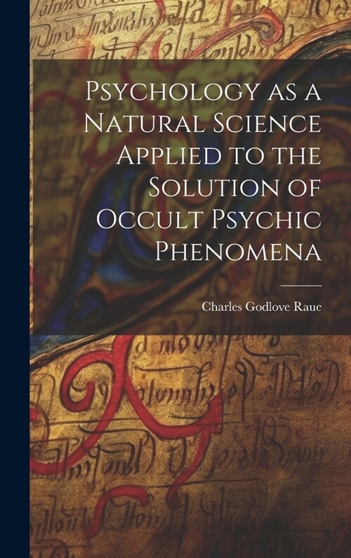 Psychology as a Natural Science Applied to the Solution of Occult Psychic Phenomena (Hardcover)