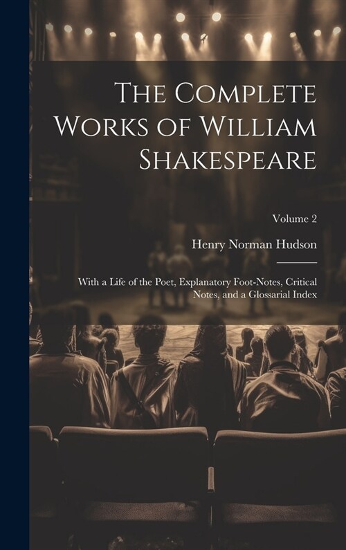 The Complete Works of William Shakespeare: With a Life of the Poet, Explanatory Foot-notes, Critical Notes, and a Glossarial Index; Volume 2 (Hardcover)