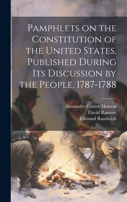 Pamphlets on the Constitution of the United States, Published During its Discussion by the People, 1787-1788 (Hardcover)