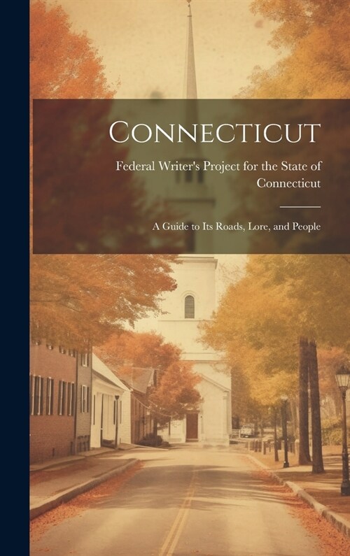 Connecticut; a Guide to its Roads, Lore, and People (Hardcover)