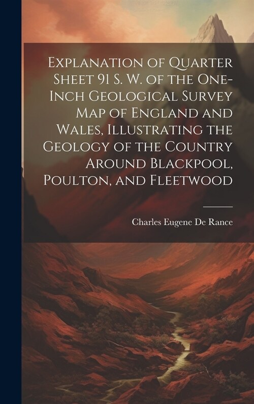 Explanation of Quarter Sheet 91 S. W. of the One-inch Geological Survey map of England and Wales, Illustrating the Geology of the Country Around Black (Hardcover)