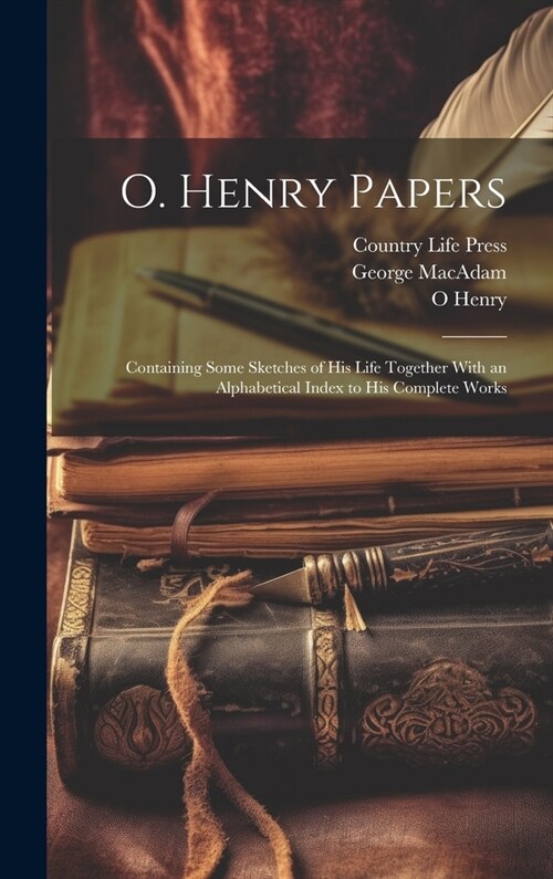 O. Henry Papers: Containing Some Sketches of his Life Together With an Alphabetical Index to his Complete Works (Hardcover)