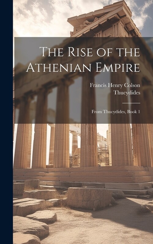 The Rise of the Athenian Empire: From Thucydides, Book 1 (Hardcover)