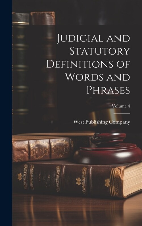 Judicial and Statutory Definitions of Words and Phrases; Volume 4 (Hardcover)