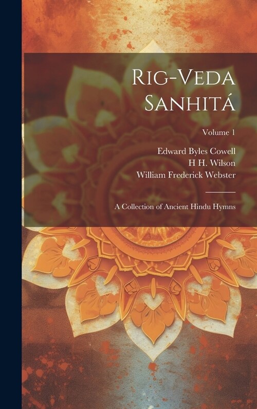 Rig-veda Sanhit? A Collection of Ancient Hindu Hymns; Volume 1 (Hardcover)