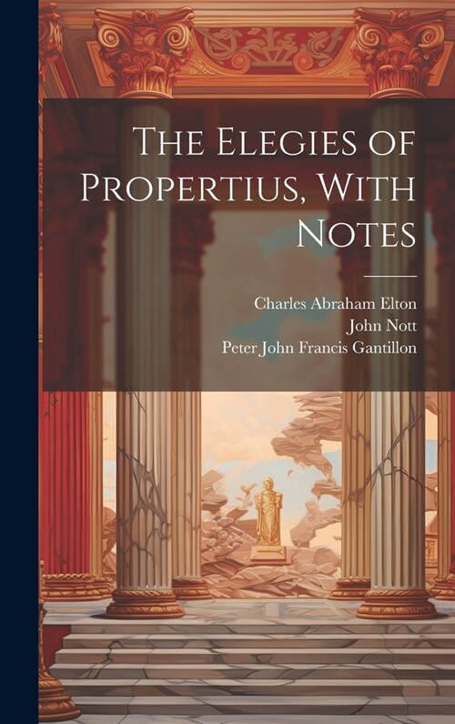 The Elegies of Propertius, With Notes (Hardcover)