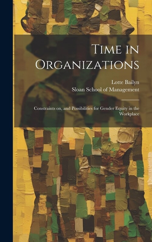 Time in Organizations: Constraints on, and Possibilities for Gender Equity in the Workplace (Hardcover)