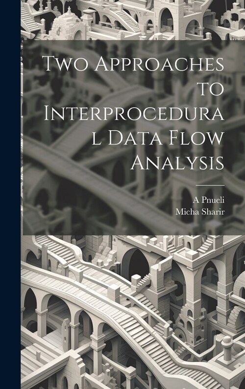 Two Approaches to Interprocedural Data Flow Analysis (Hardcover)