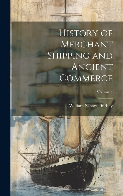 History of Merchant Shipping and Ancient Commerce; Volume 4 (Hardcover)