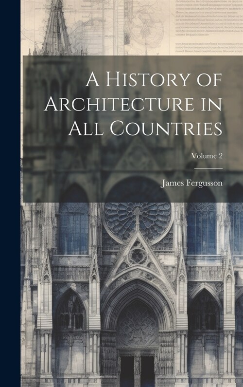 A History of Architecture in All Countries; Volume 2 (Hardcover)