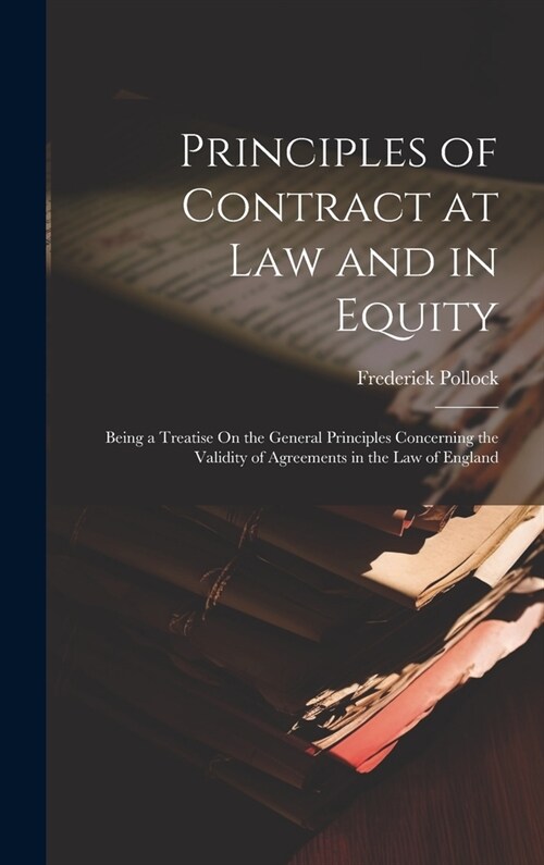 Principles of Contract at Law and in Equity: Being a Treatise On the General Principles Concerning the Validity of Agreements in the Law of England (Hardcover)