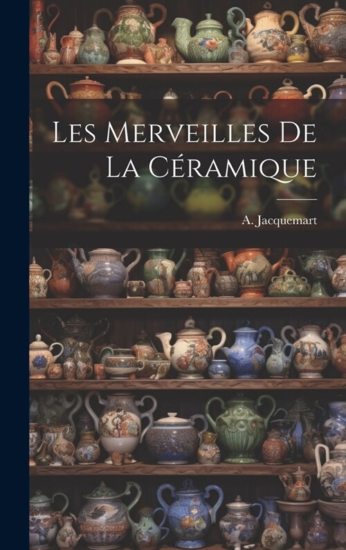 Les Merveilles de la C?amique (Hardcover)