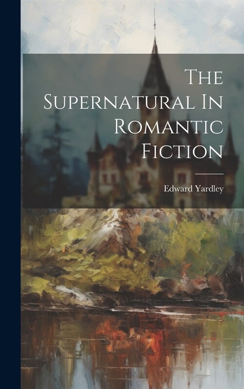 The Supernatural In Romantic Fiction (Hardcover)