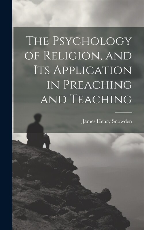 The Psychology of Religion, and its Application in Preaching and Teaching (Hardcover)