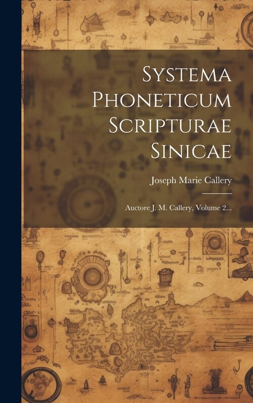 Systema Phoneticum Scripturae Sinicae: Auctore J. M. Callery, Volume 2... (Hardcover)
