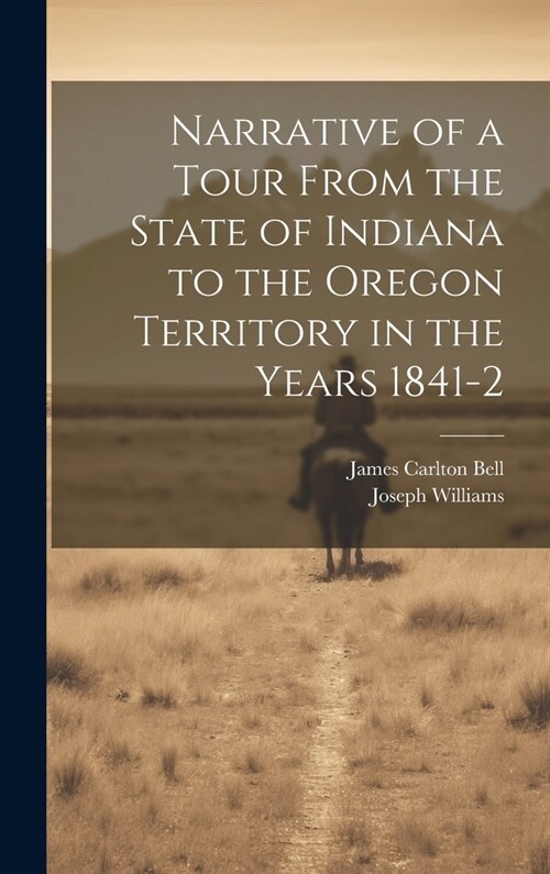 Narrative of a Tour From the State of Indiana to the Oregon Territory in the Years 1841-2 (Hardcover)