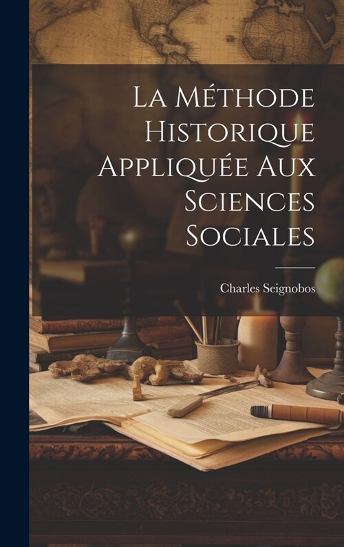 La m?hode Historique Appliqu? Aux Sciences Sociales (Hardcover)