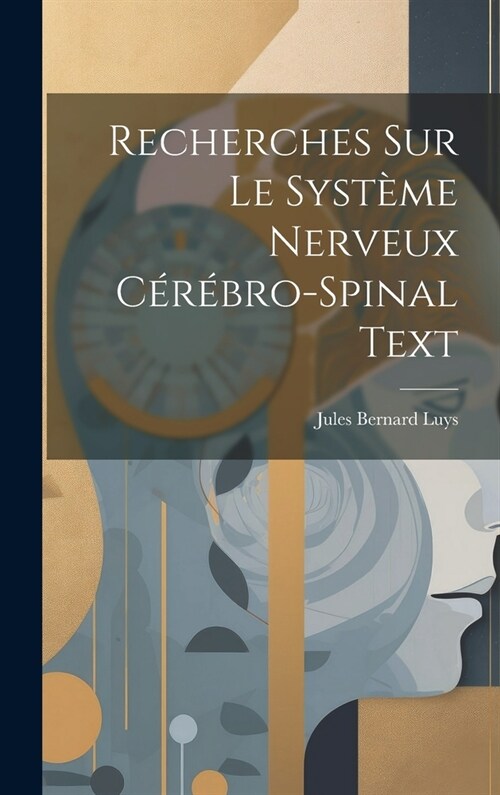 Recherches Sur Le Syst?e Nerveux C??ro-Spinal Text (Hardcover)