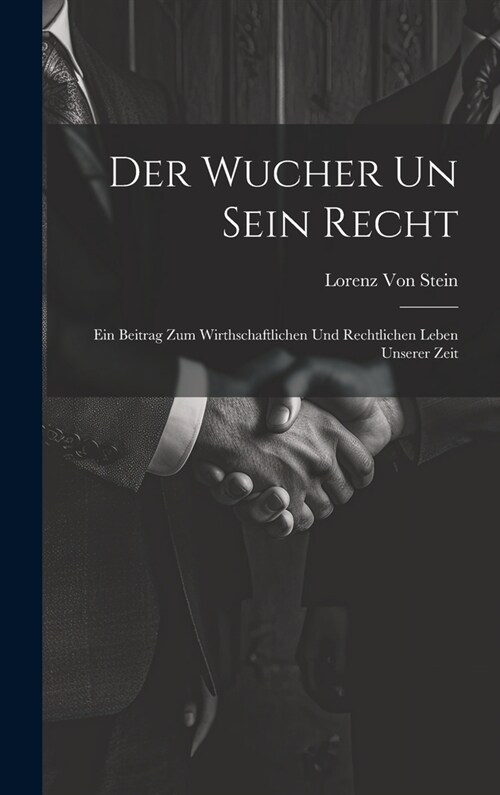 Der Wucher Un Sein Recht: Ein Beitrag Zum Wirthschaftlichen Und Rechtlichen Leben Unserer Zeit (Hardcover)