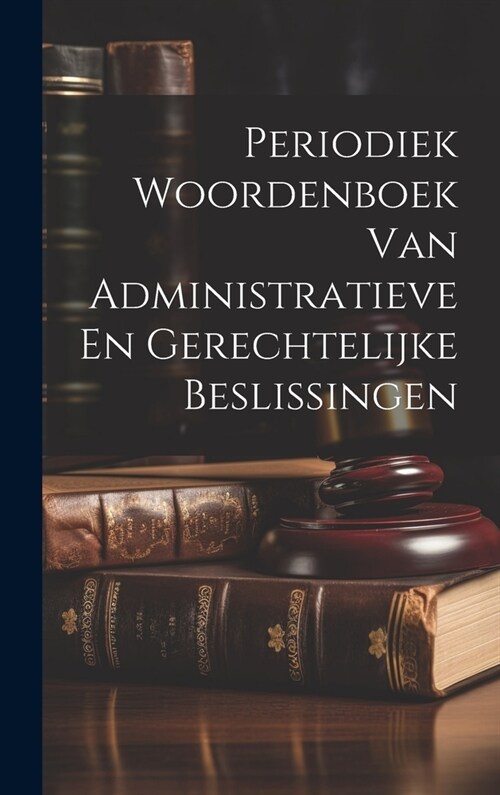 Periodiek Woordenboek Van Administratieve En Gerechtelijke Beslissingen (Hardcover)