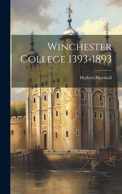 Winchester College 1393-1893 (Hardcover)