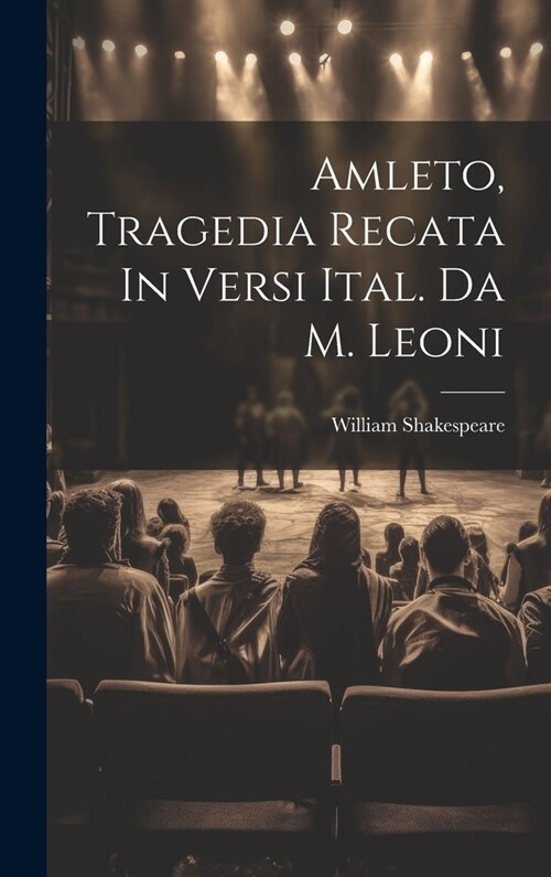 Amleto, Tragedia Recata In Versi Ital. Da M. Leoni (Hardcover)