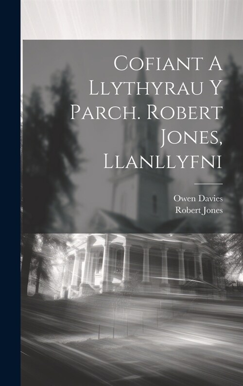 Cofiant A Llythyrau Y Parch. Robert Jones, Llanllyfni (Hardcover)