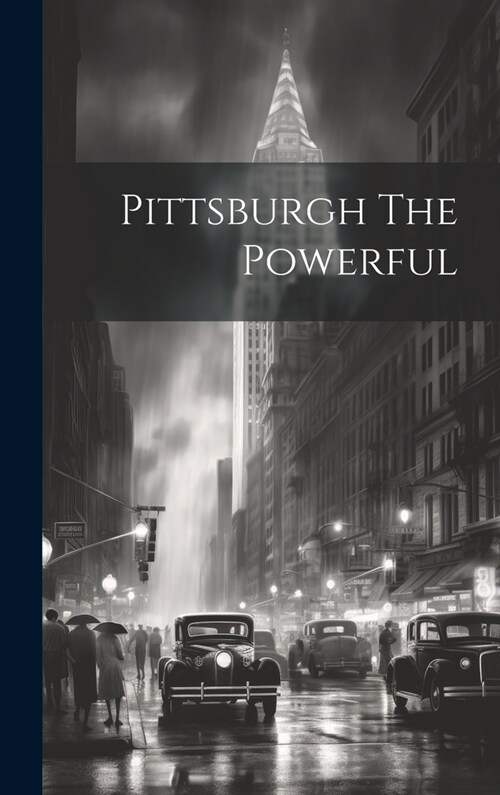 Pittsburgh The Powerful (Hardcover)