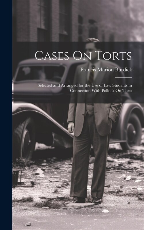 Cases On Torts: Selected and Arranged for the Use of Law Students in Connection With Pollock On Torts (Hardcover)