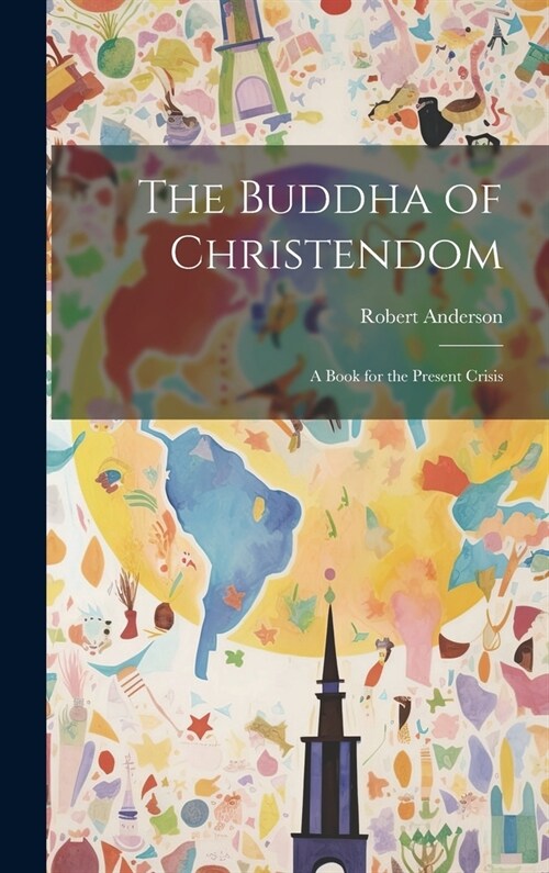 The Buddha of Christendom: A Book for the Present Crisis (Hardcover)