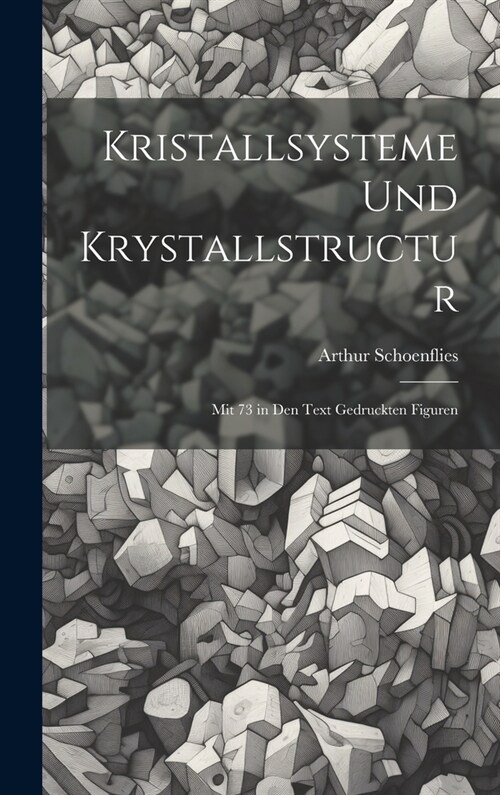 Kristallsysteme Und Krystallstructur: Mit 73 in Den Text Gedruckten Figuren (Hardcover)