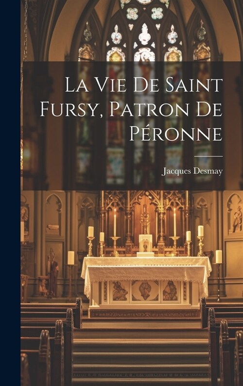La Vie De Saint Fursy, Patron De P?onne (Hardcover)