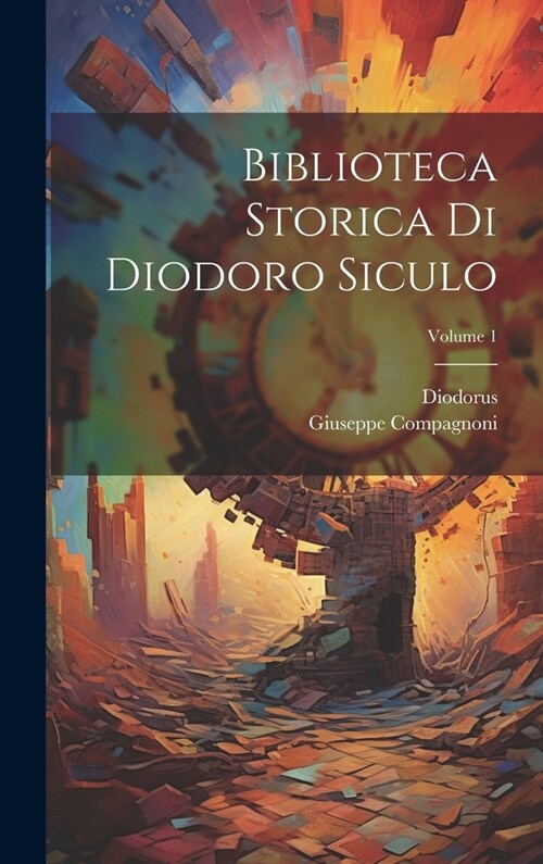 Biblioteca Storica Di Diodoro Siculo; Volume 1 (Hardcover)