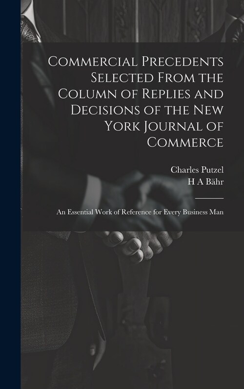 Commercial Precedents Selected From the Column of Replies and Decisions of the New York Journal of Commerce [electronic Resource]: An Essential Work o (Hardcover)