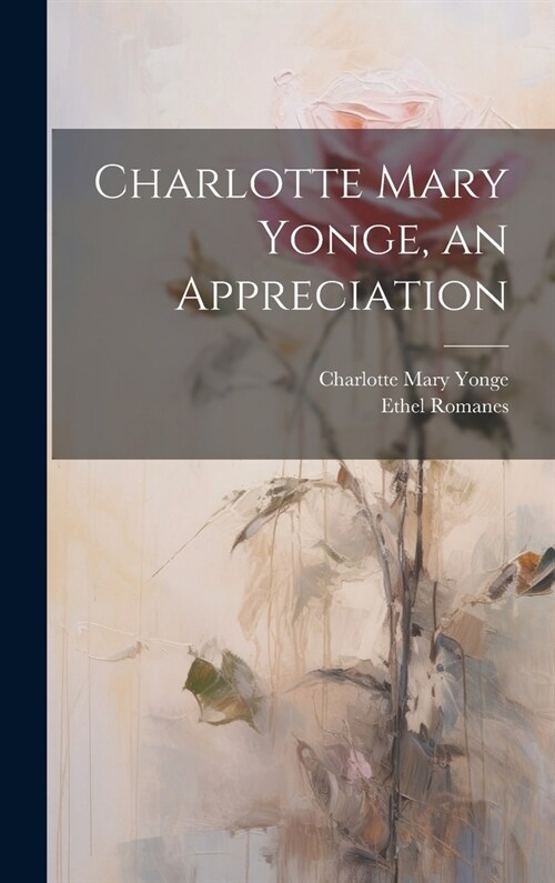 Charlotte Mary Yonge, an Appreciation (Hardcover)