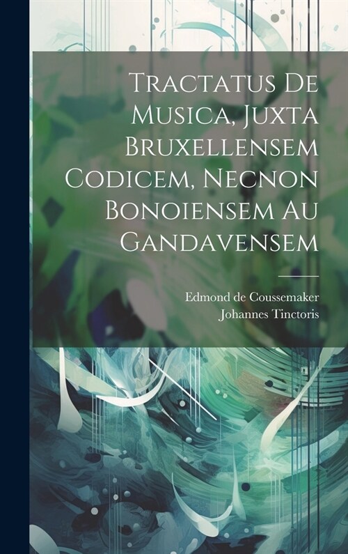 Tractatus De Musica, Juxta Bruxellensem Codicem, Necnon Bonoiensem Au Gandavensem (Hardcover)