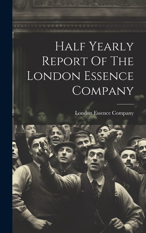 Half Yearly Report Of The London Essence Company (Hardcover)