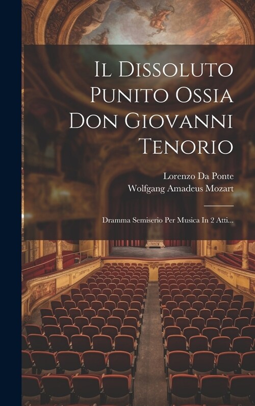 Il Dissoluto Punito Ossia Don Giovanni Tenorio: Dramma Semiserio Per Musica In 2 Atti... (Hardcover)