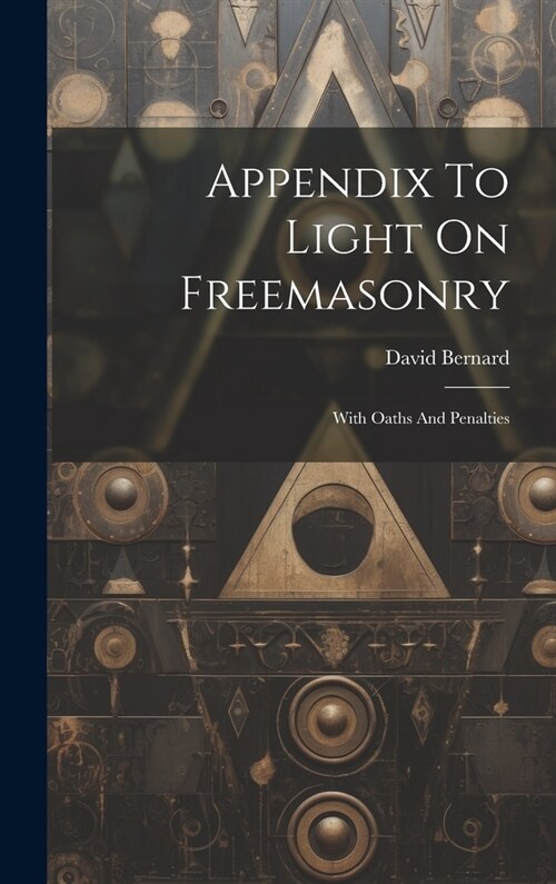 Appendix To Light On Freemasonry: With Oaths And Penalties (Hardcover)