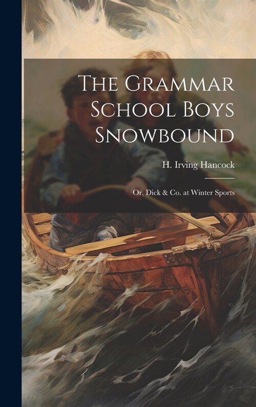 The Grammar School Boys Snowbound: Or, Dick & Co. at Winter Sports (Hardcover)
