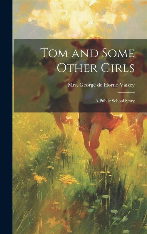 Tom and Some Other Girls: A Public School Story (Hardcover)