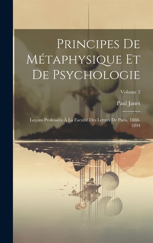 Principes De M?aphysique Et De Psychologie: Le?ns Profess?s ?La Facult?Des Lettres De Paris, 1888-1894; Volume 2 (Hardcover)