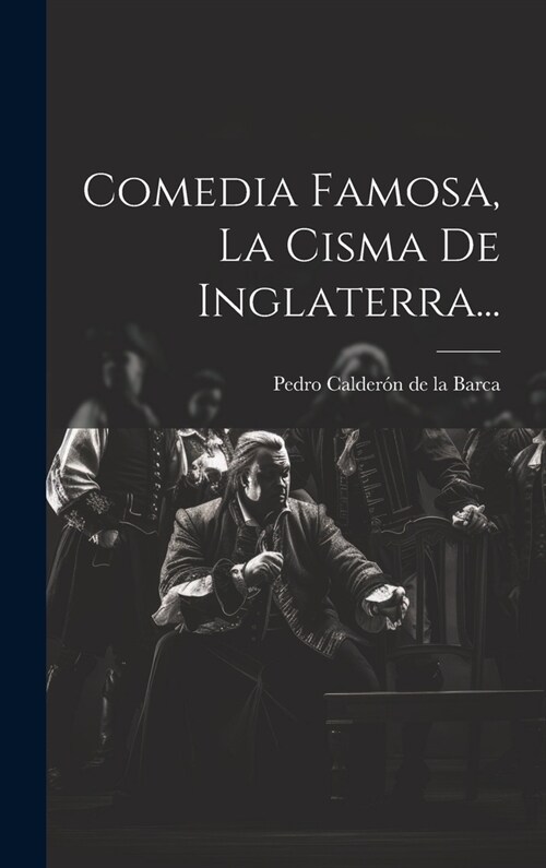 Comedia Famosa, La Cisma De Inglaterra... (Hardcover)