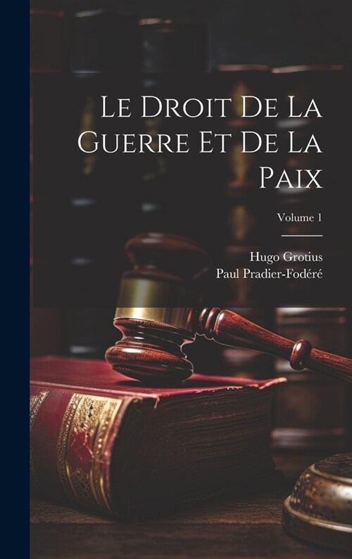 Le Droit De La Guerre Et De La Paix; Volume 1 (Hardcover)