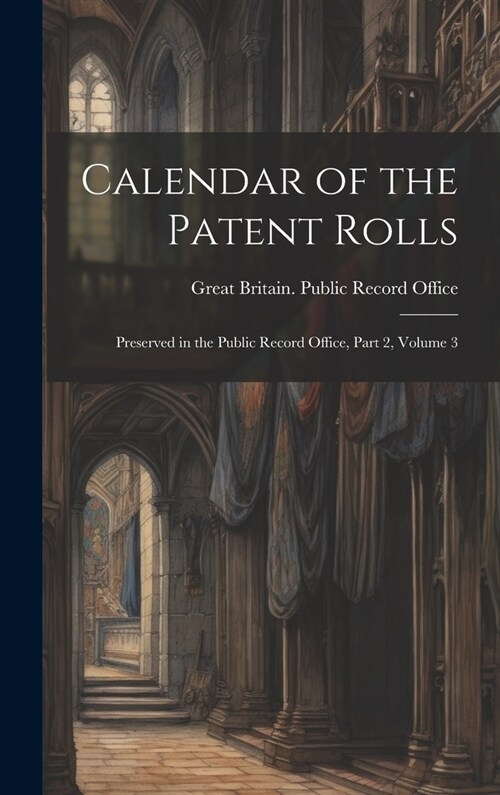 Calendar of the Patent Rolls: Preserved in the Public Record Office, Part 2, volume 3 (Hardcover)