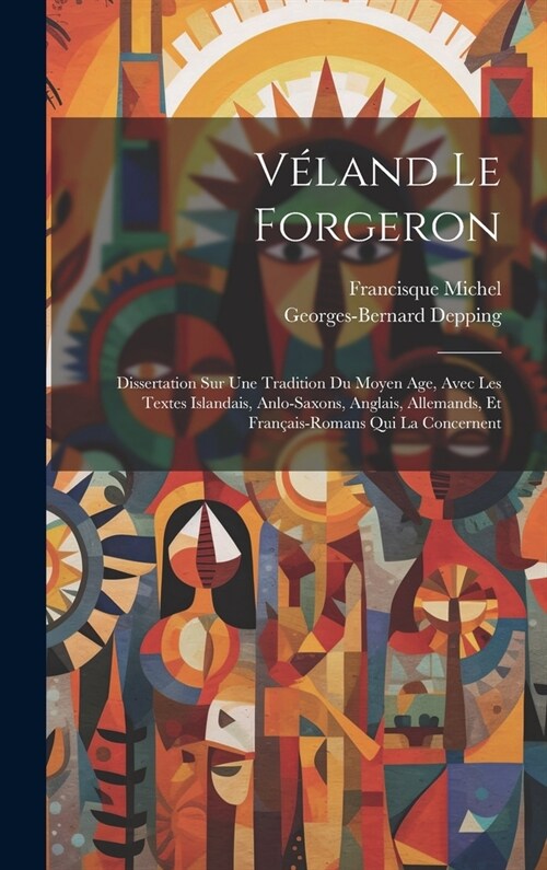 V?and Le Forgeron: Dissertation Sur Une Tradition Du Moyen Age, Avec Les Textes Islandais, Anlo-Saxons, Anglais, Allemands, Et Fran?is-R (Hardcover)