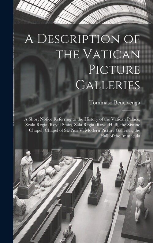 A Description of the Vatican Picture Galleries: A Short Notice Referring to the History of the Vatican Palace, Scala Regia (Royal Stair), Sala Regia ( (Hardcover)