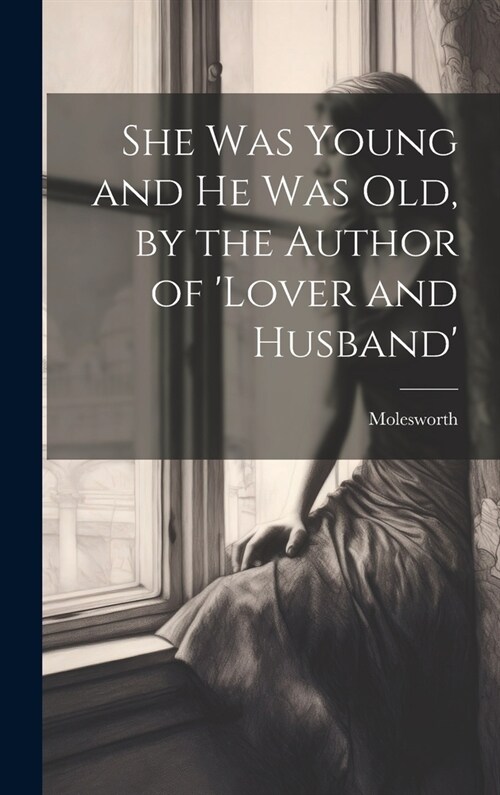 She Was Young and He Was Old, by the Author of lover and Husband (Hardcover)