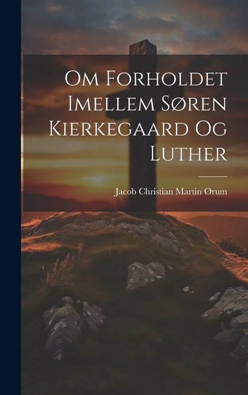 Om Forholdet Imellem S?en Kierkegaard Og Luther (Hardcover)